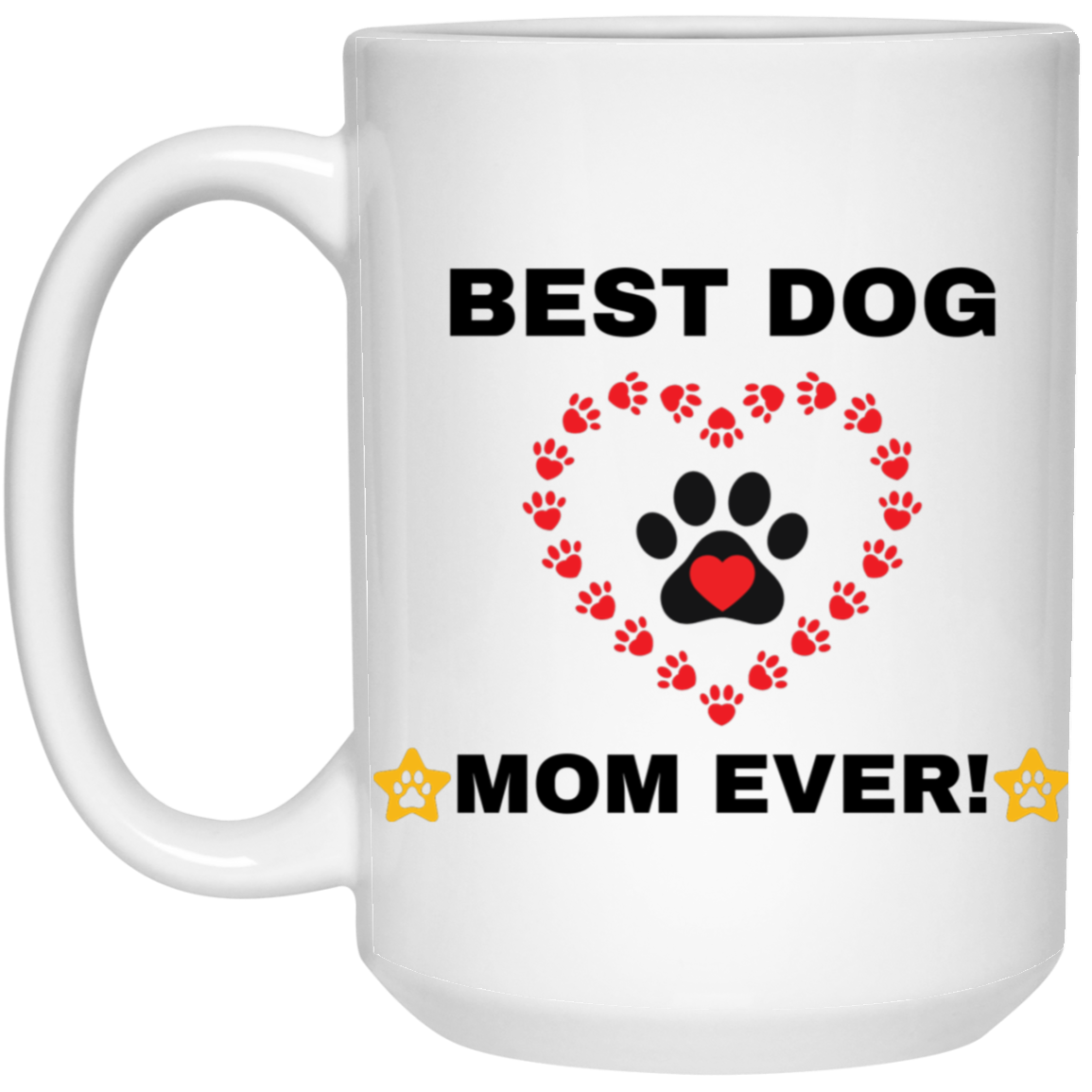 BEST DOG MOM EVER! 15 oz. White Mug