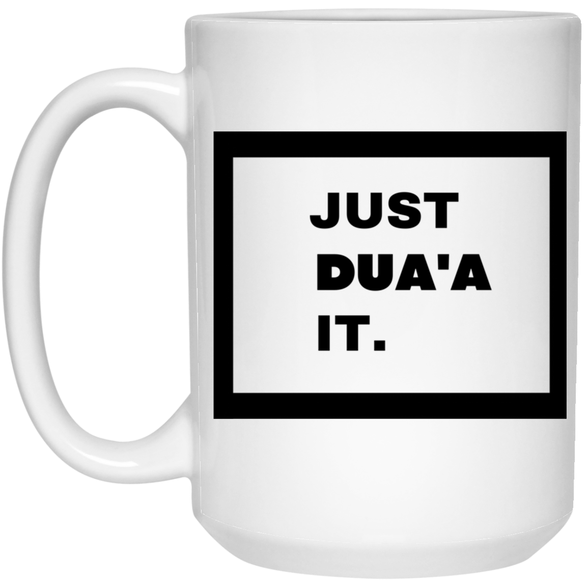 JUST DUA'A IT. 15 oz. White Mug