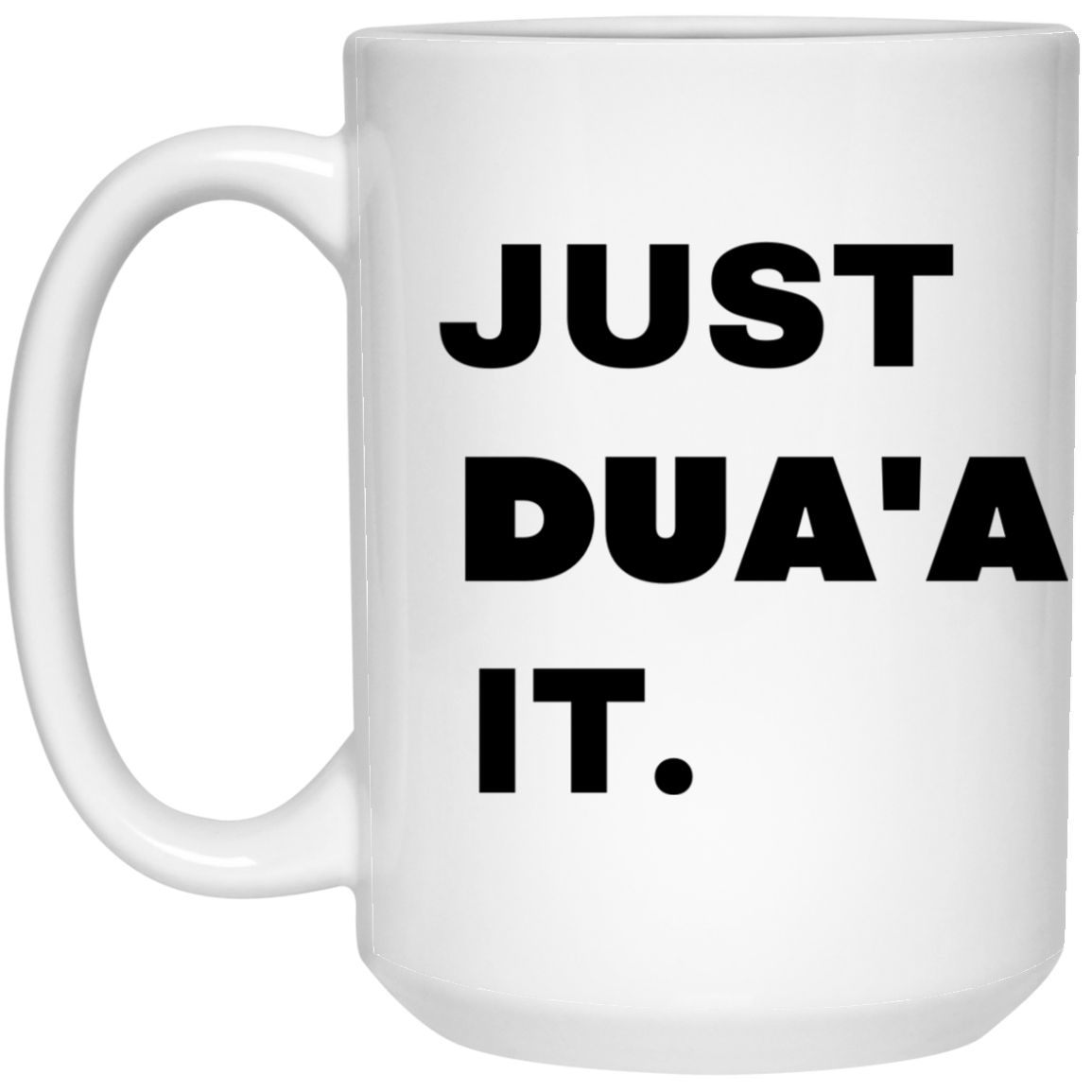 JUST DUA'A IT. 15 oz. White Mug