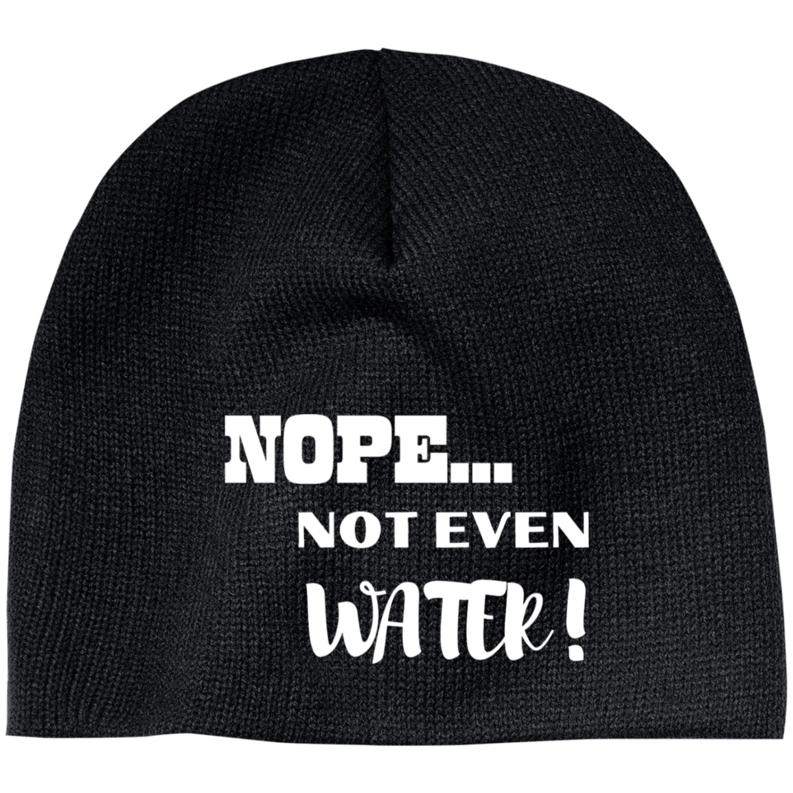 Nope...Not Even Water! Embroidered 100% Acrylic Beanie