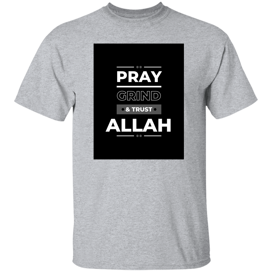 PRAY, GRIND & TRUST ALLAH T-Shirt (MORE COLOR OPTIONS)
