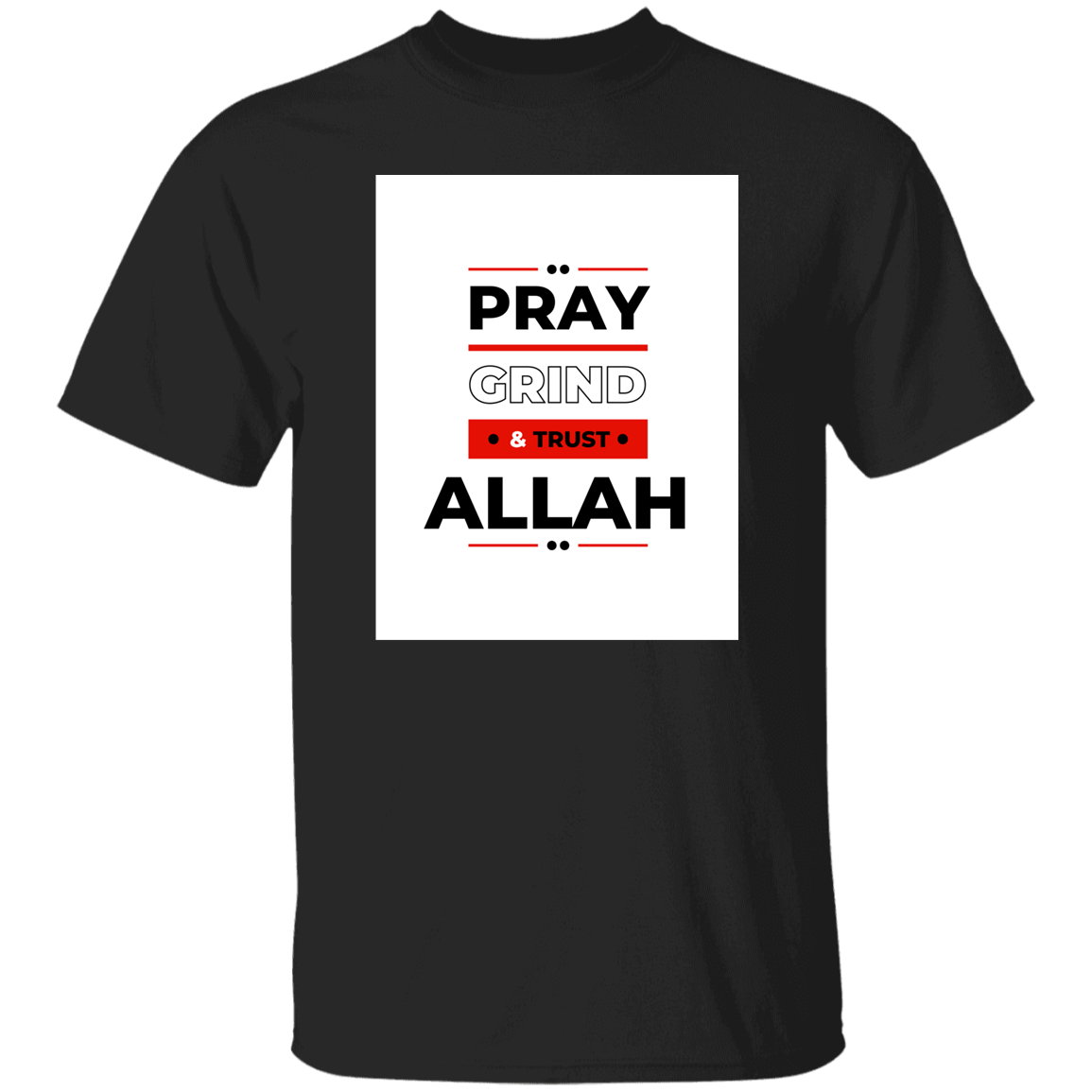 PRAY, GRIND & TRUST ALLAH T-Shirt (MORE COLOR OPTIONS)