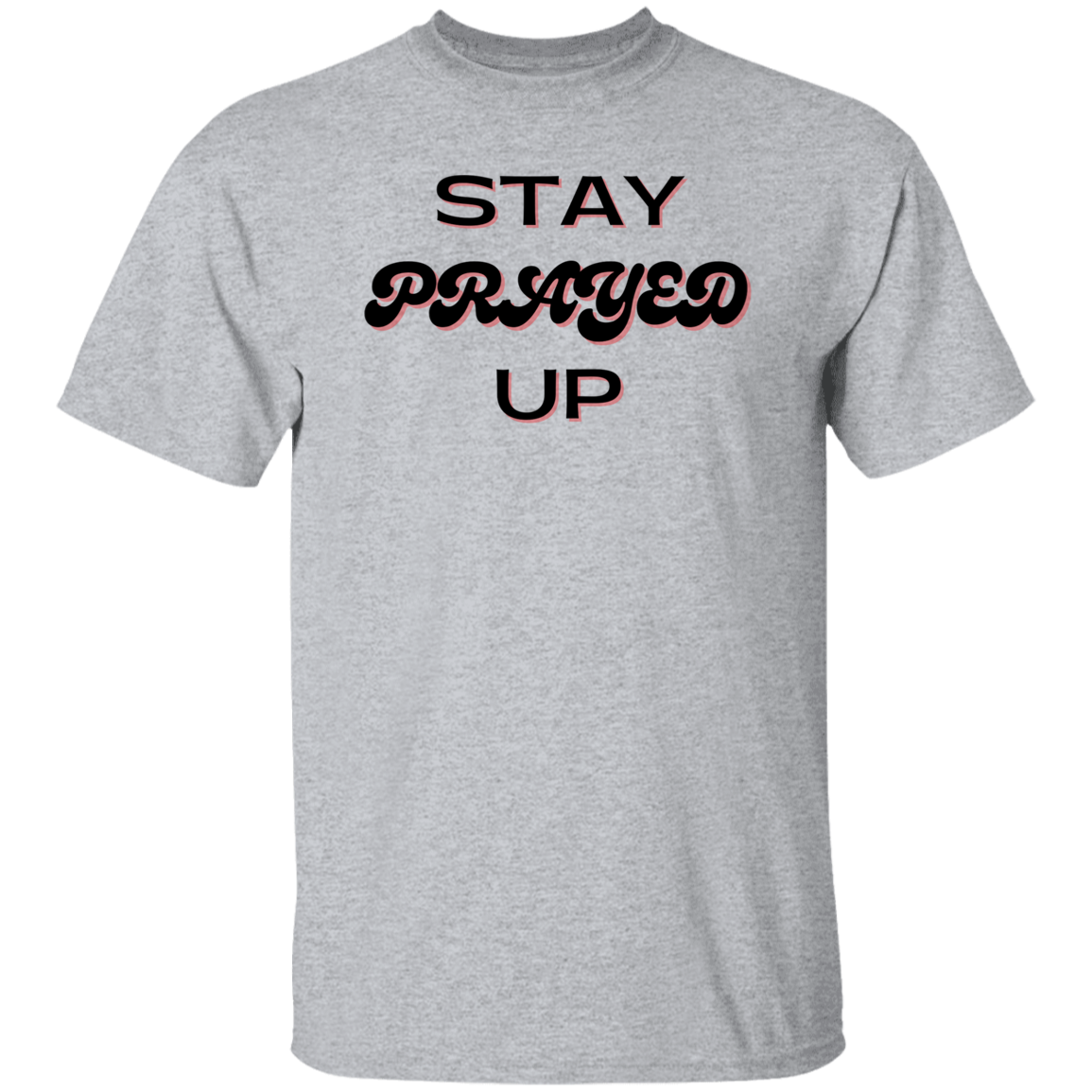STAY PRAYED UP T-Shirt (MORE COLOR OPTIONS)