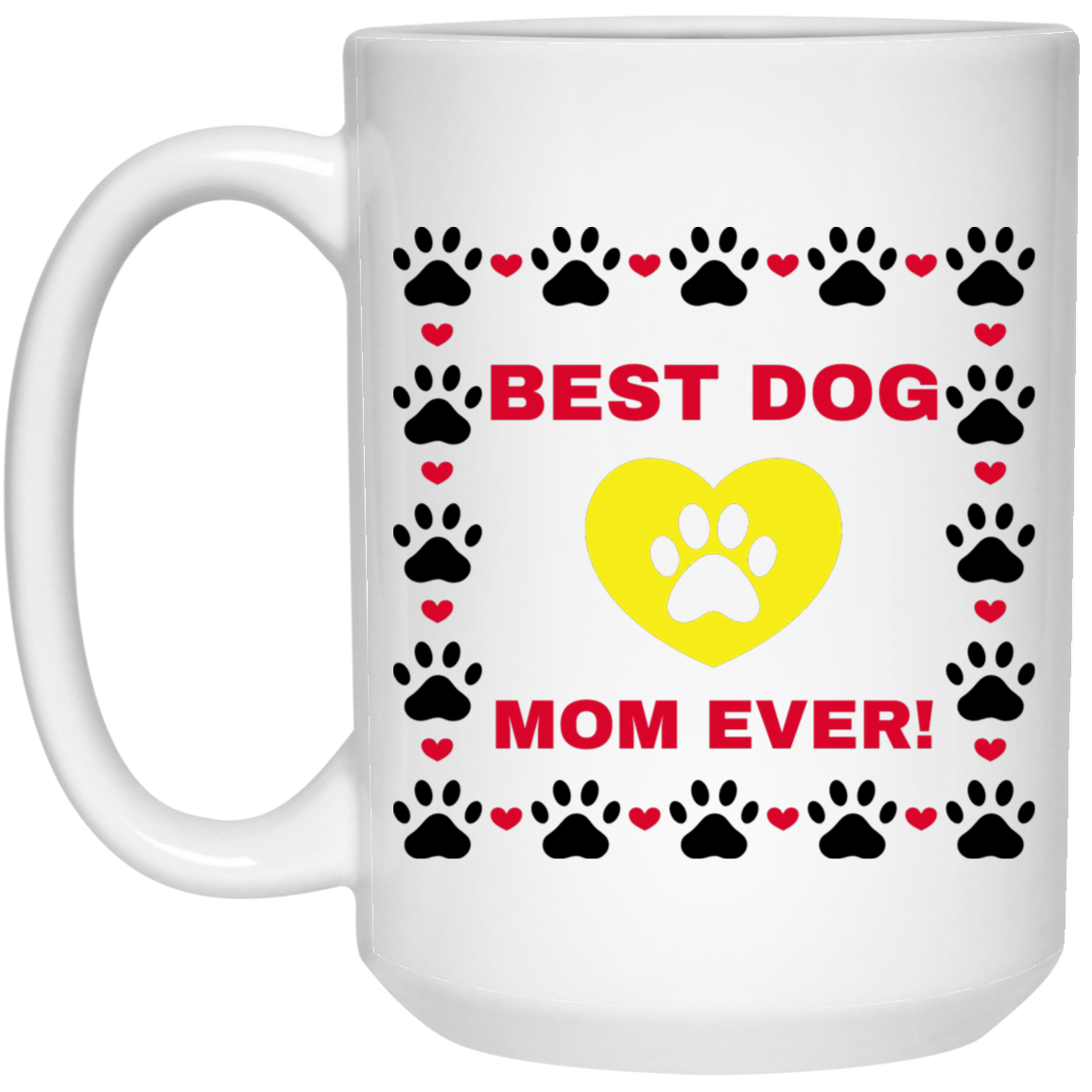 BEST DOG MOM EVER! 15 oz. White Mug