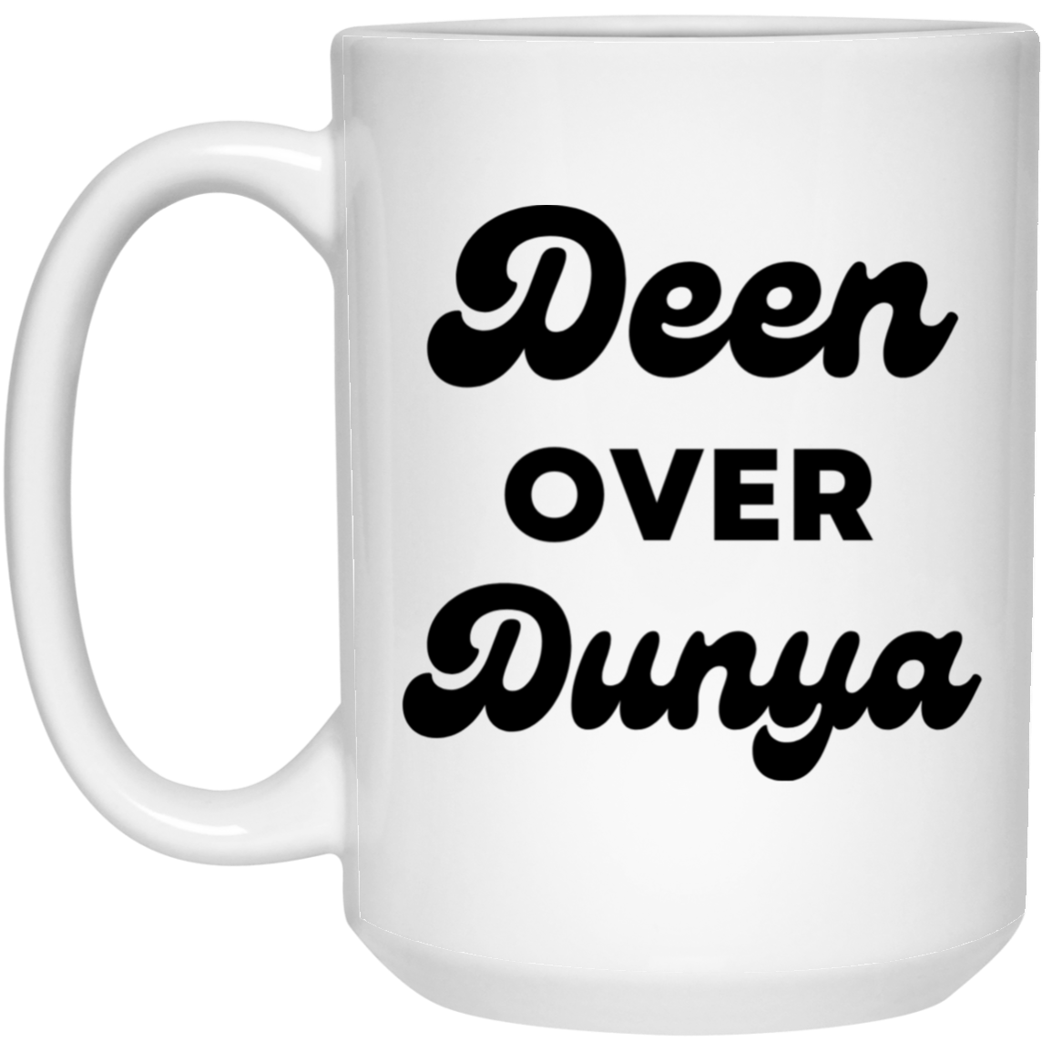 DEEN OVER DUNYA 15 oz. White Mug (MORE COLORS)