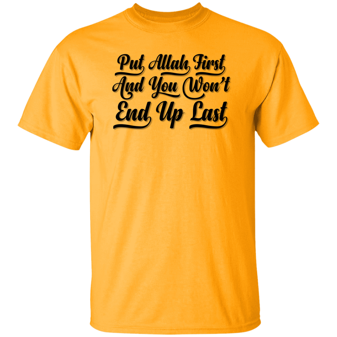 PUT ALLAH FIRST AND YOU WON'T END UP LAST T-Shirt (MORE COLOR OPTIONS)