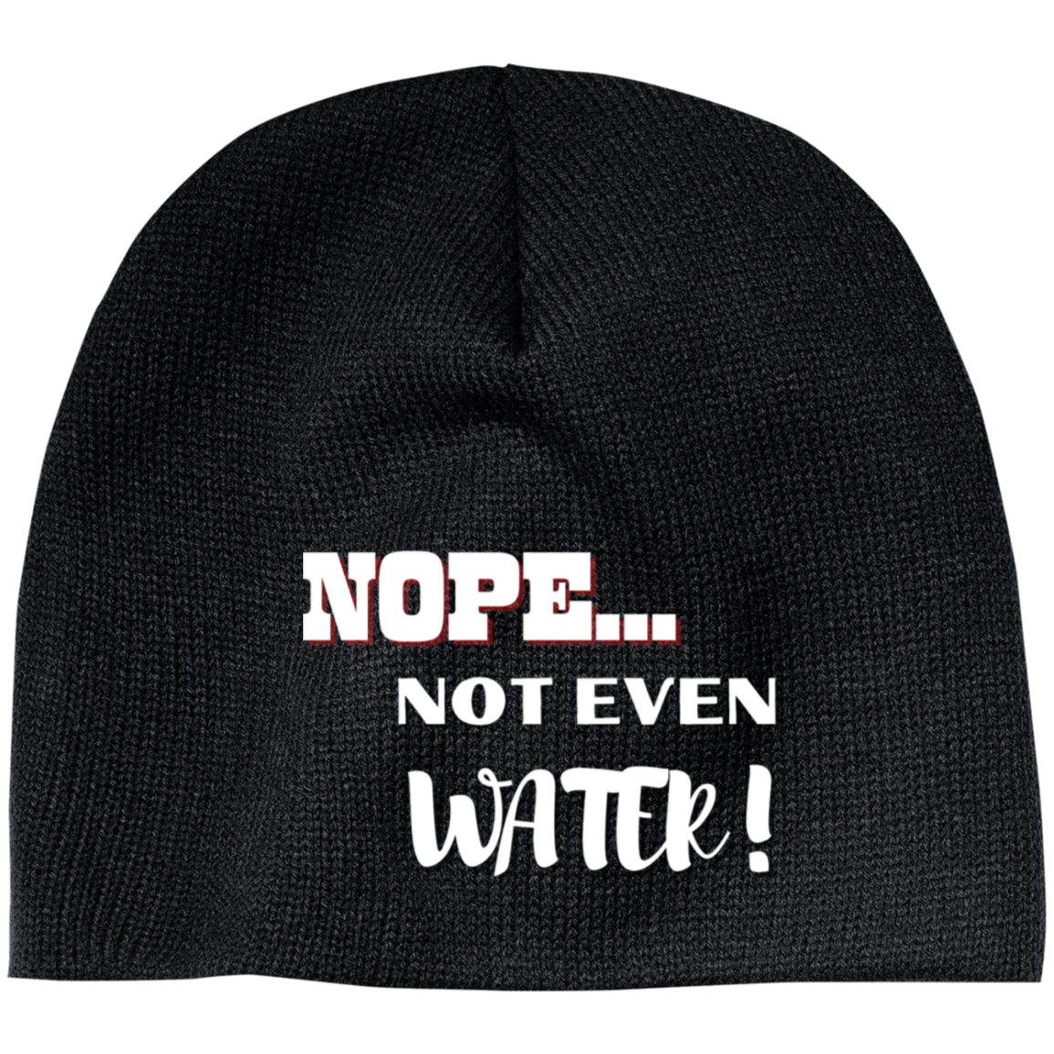 Nope Not Even Water! Embroidered 100% Acrylic Beanie ( More Colors Options )