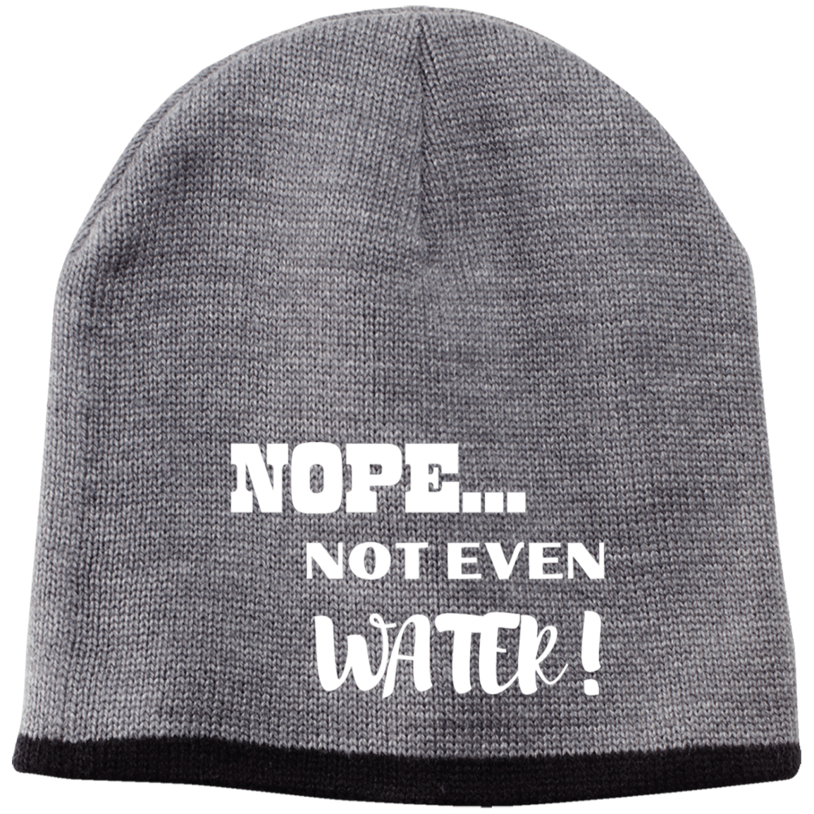 Nope...Not Even Water! Embroidered 100% Acrylic Beanie