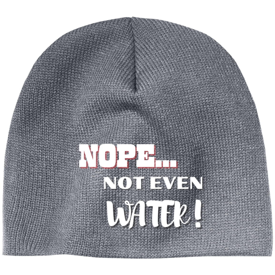 Nope Not Even Water! Embroidered 100% Acrylic Beanie ( More Colors Options )