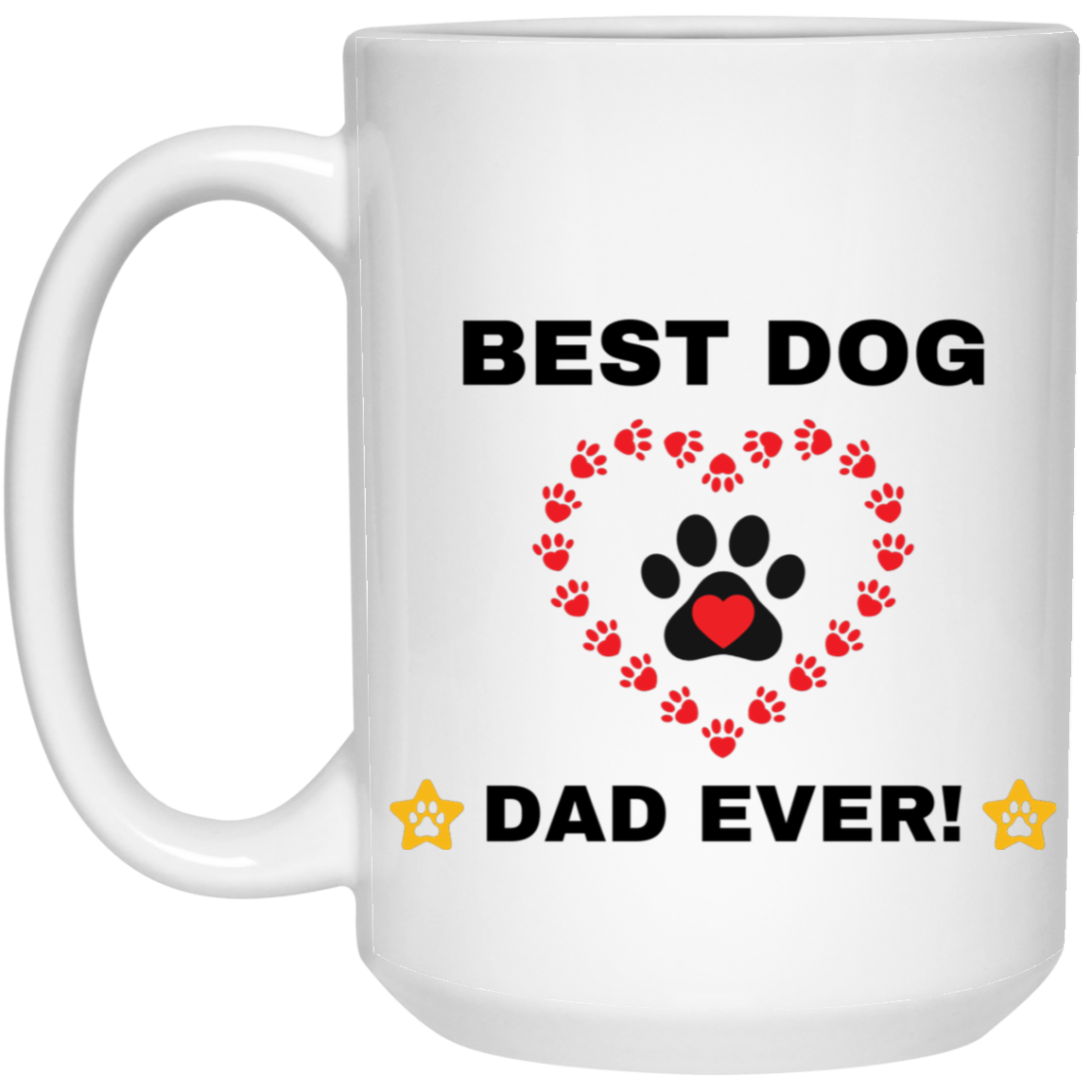 BEST DOG DAD EVER! 15 oz. White Mug