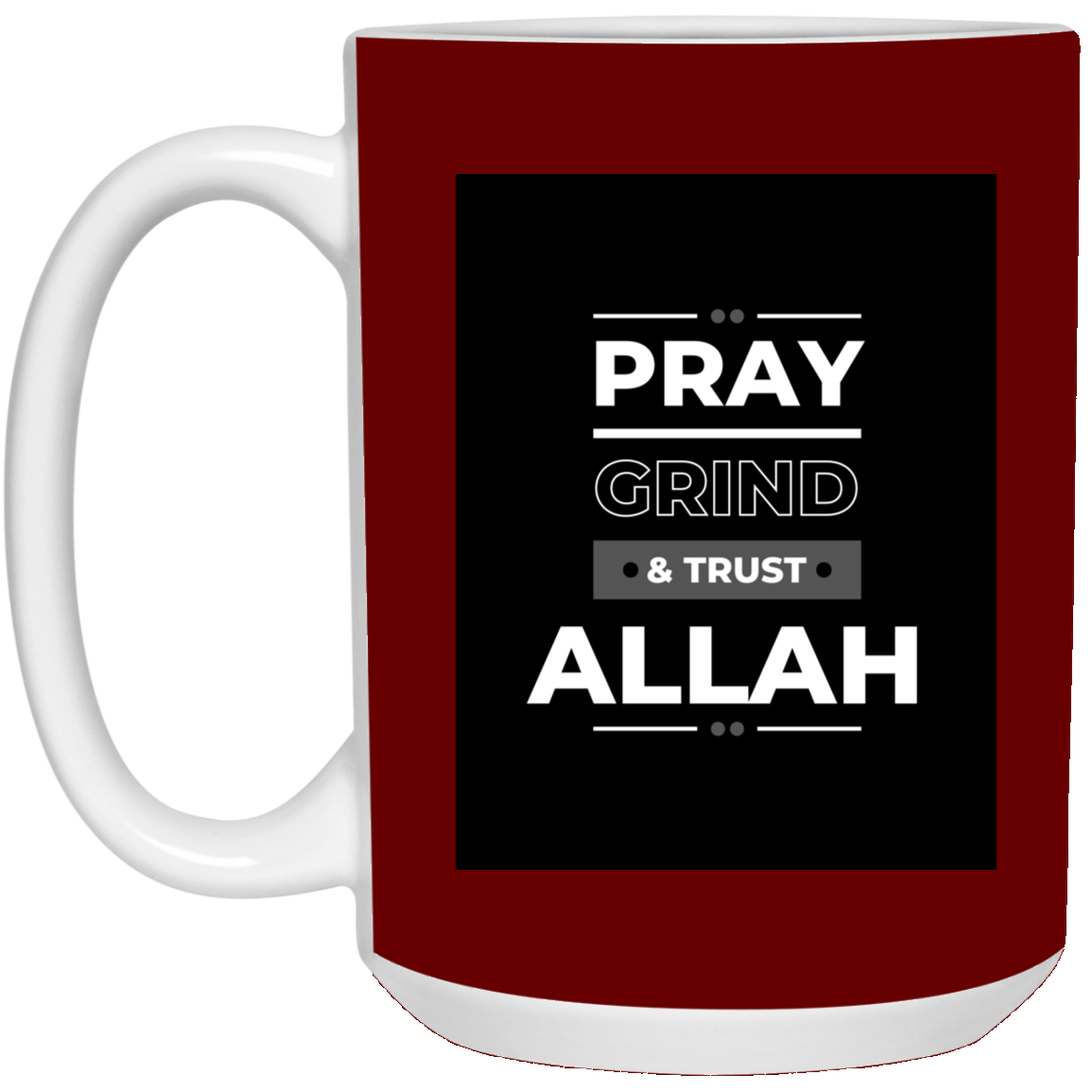 PRAY, GRIND & TRUST ALLAH  15 oz. White Mug (MORE COLORS)