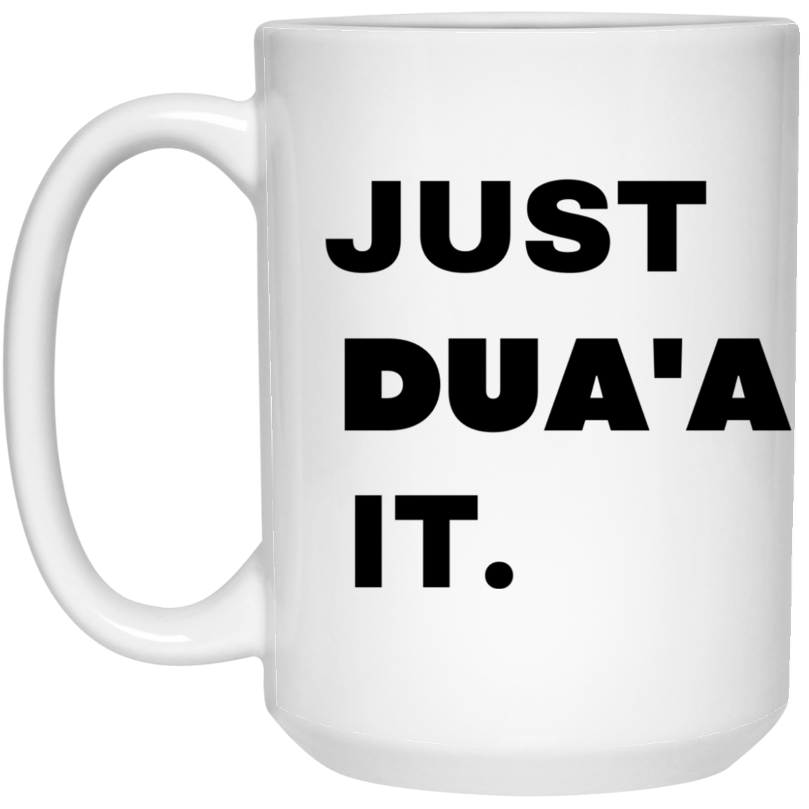 JUST DUA'A IT.  15 oz. White Mug