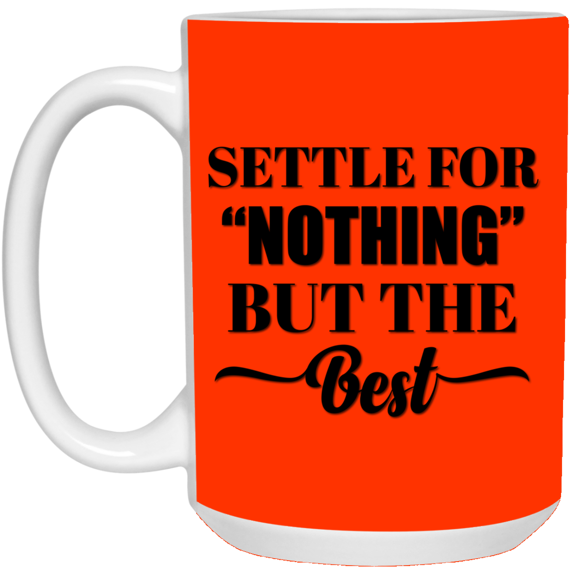 SETTLE FOR "NOTHING" BUT THE BEST  15 oz. White Mug