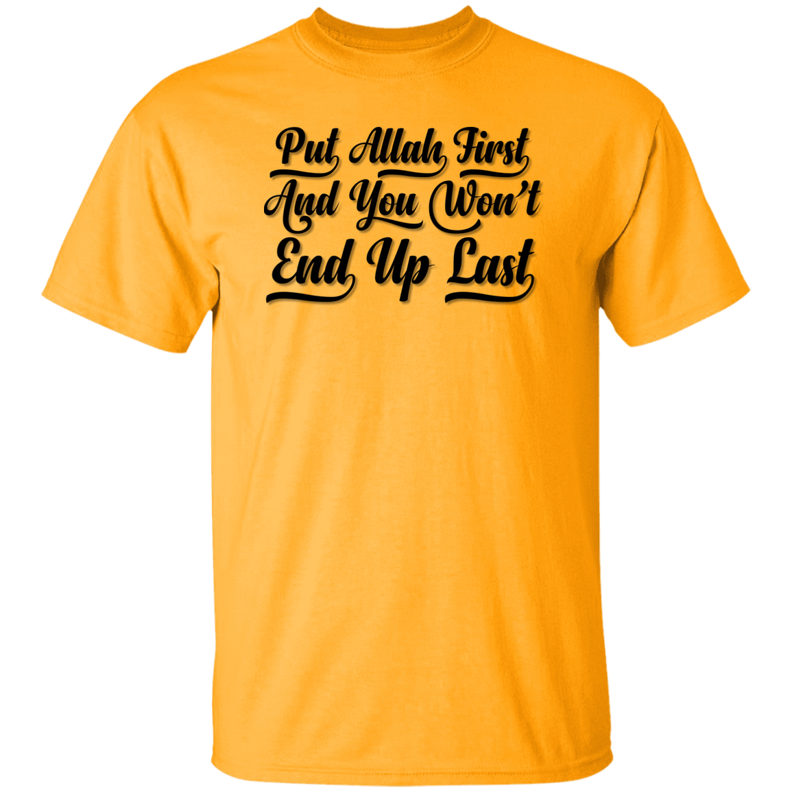 PUT ALLAH FIRST AND YOU WON'T END UP LAST  T-Shirt (MORE COLOR OPTIONS)