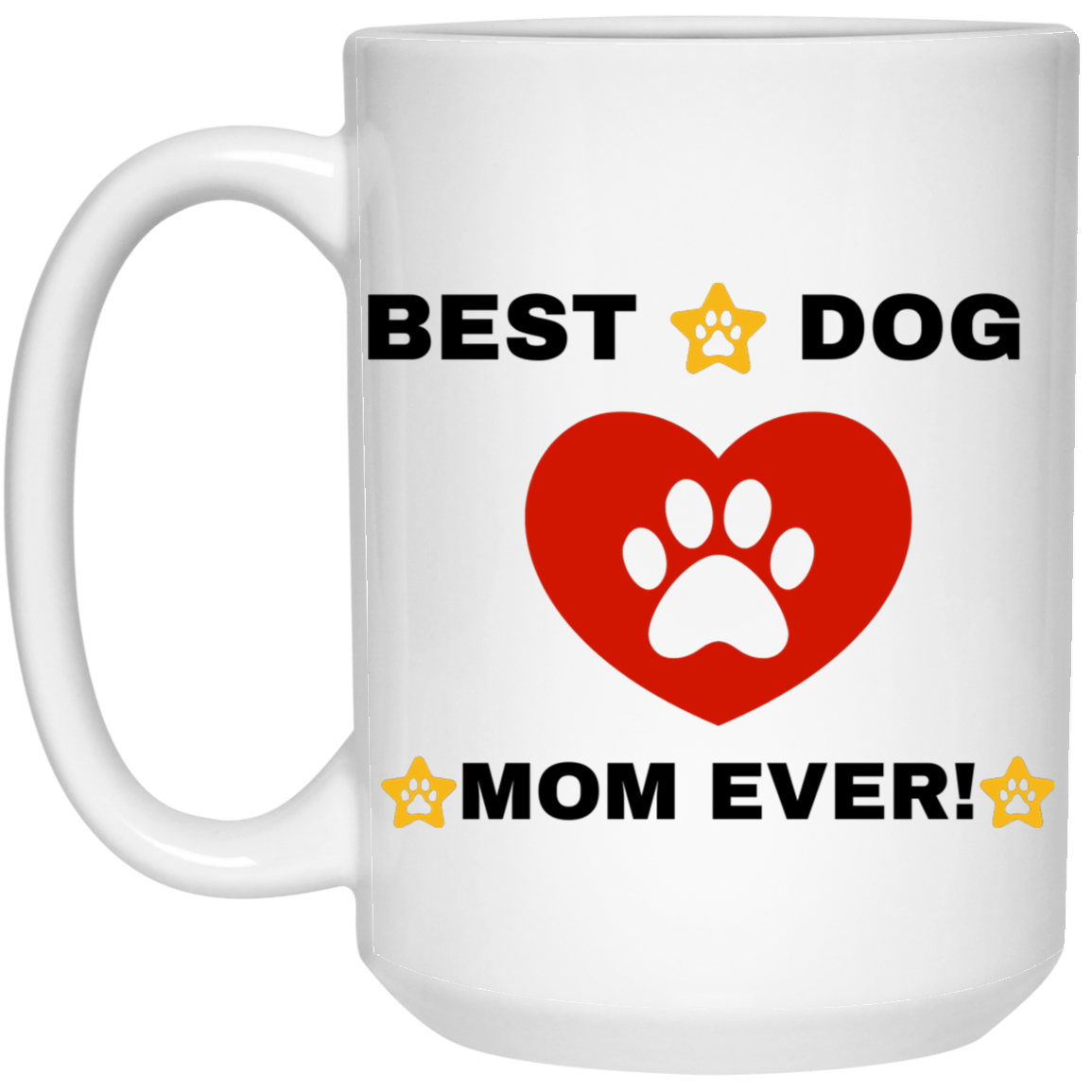 BEST DOG MOM EVER! 15 oz. White Mug