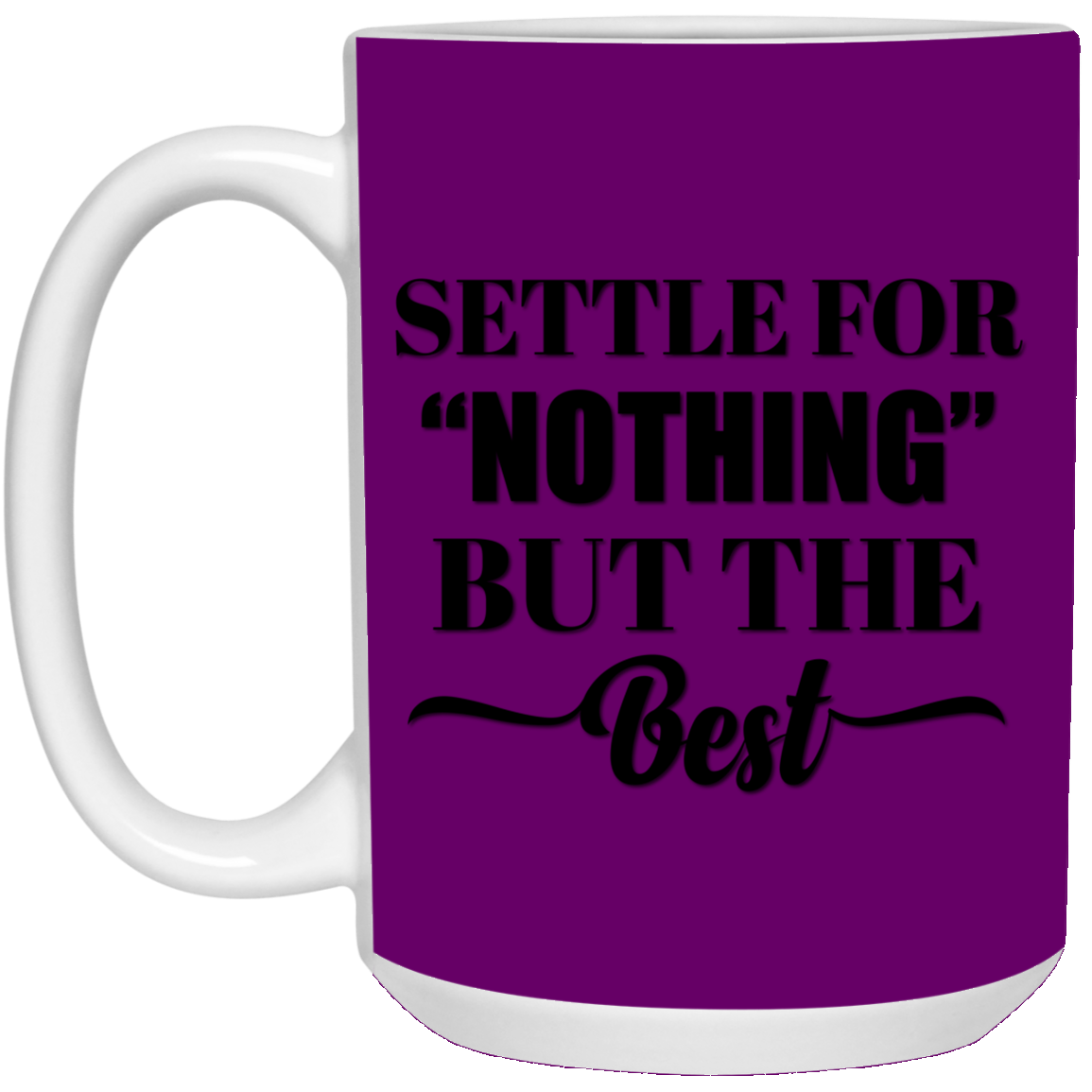 SETTLE FOR "NOTHING" BUT THE BEST  15 oz. White Mug