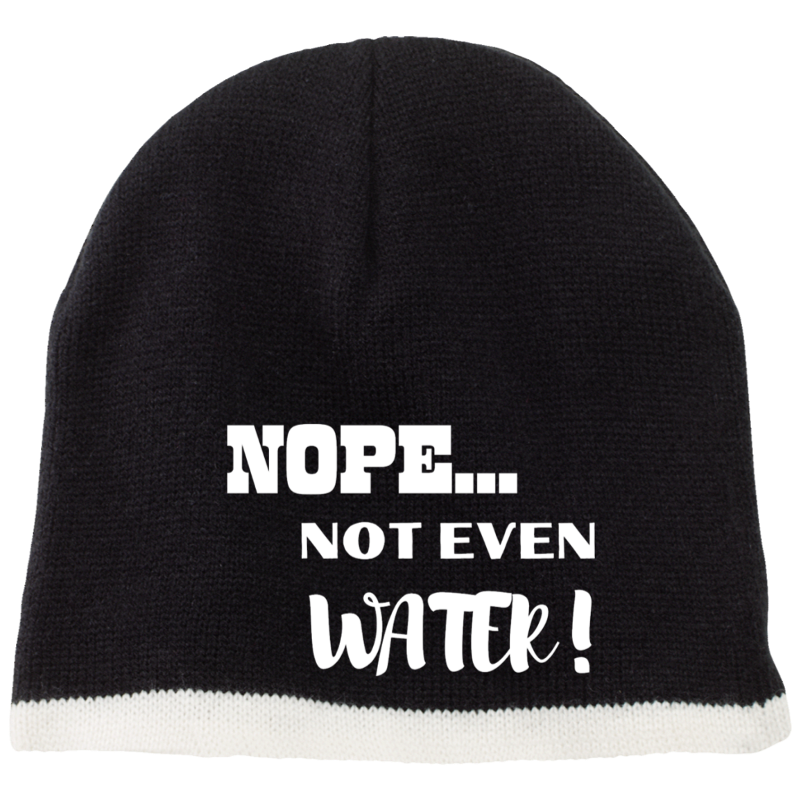 Nope...Not Even Water! Embroidered 100% Acrylic Beanie